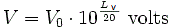 V = V_0 \cdot 10^\frac{L_V}{20} \ \mbox{volts}